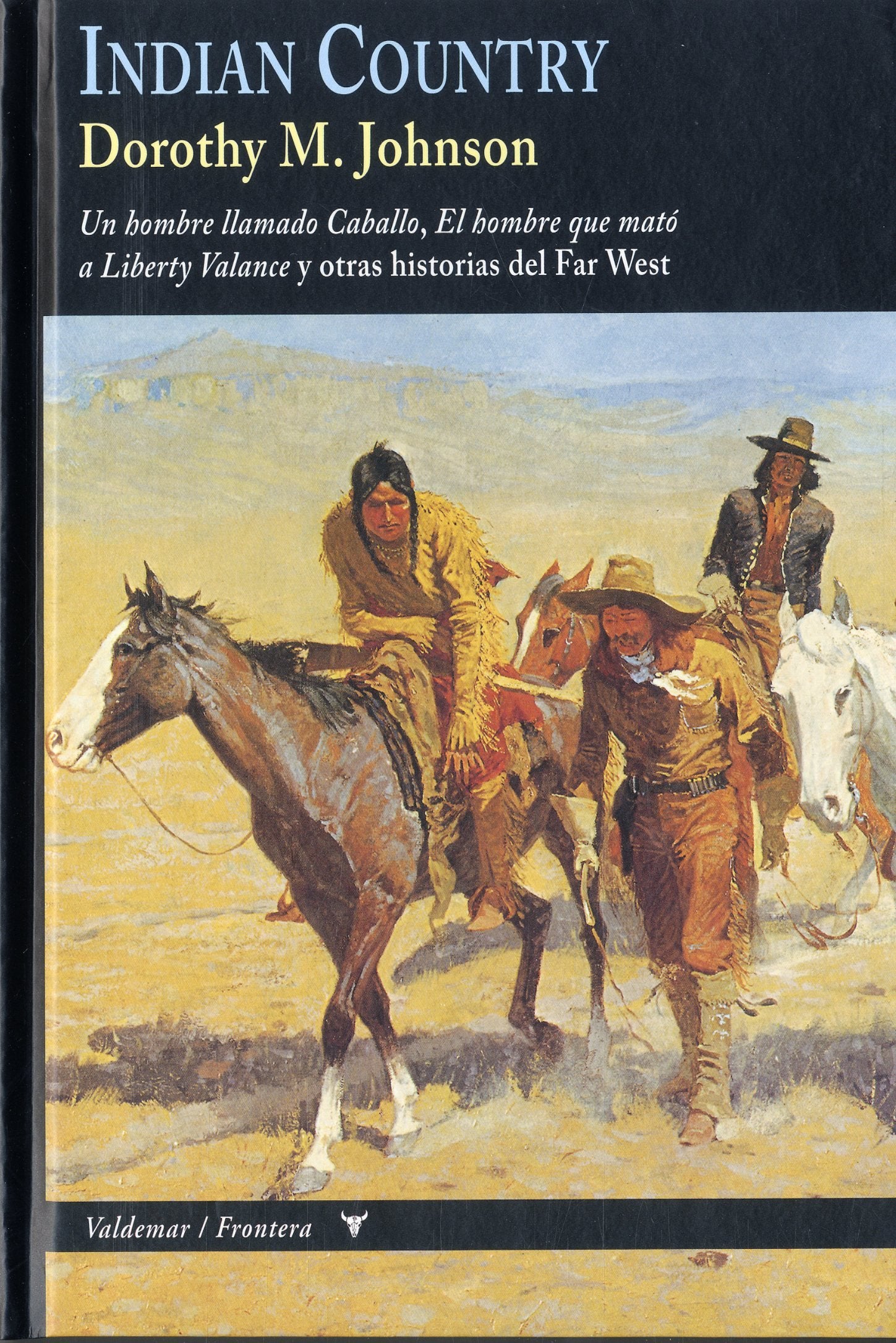 Libro: Indian country: Un hombre llamado Caballo, El hombre que mató a Liberty Valance y otras historias del Far West
