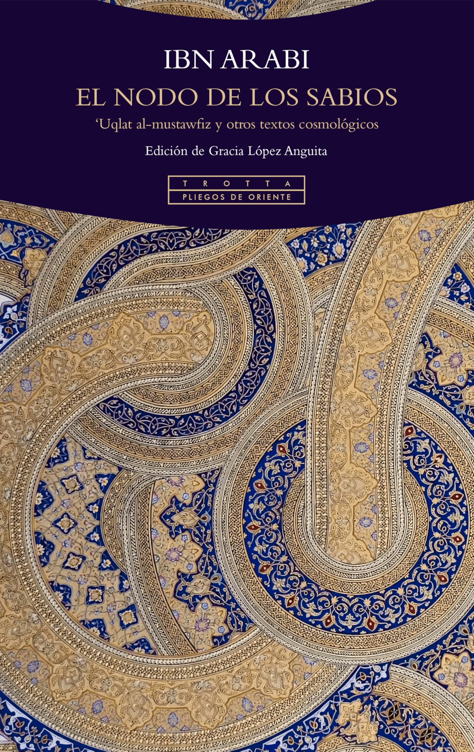 El nodo de los sabios: 'Uqlat al-mustawfiz y otros textos cosmológicos (Pliegos de Oriente)