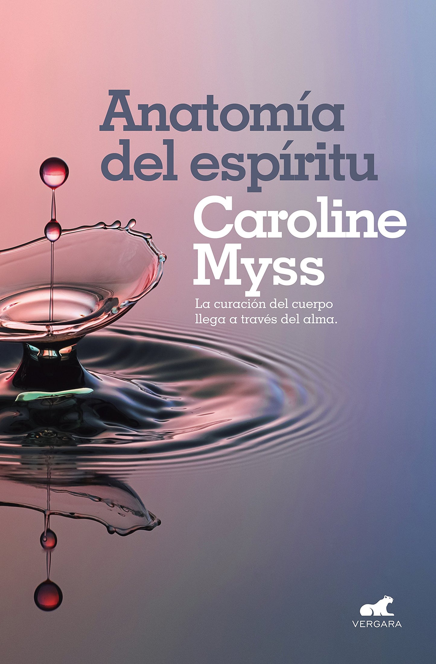 Libro: Anatomía del espíritu: La curación del cuerpo llega a través del alma (Vergara)