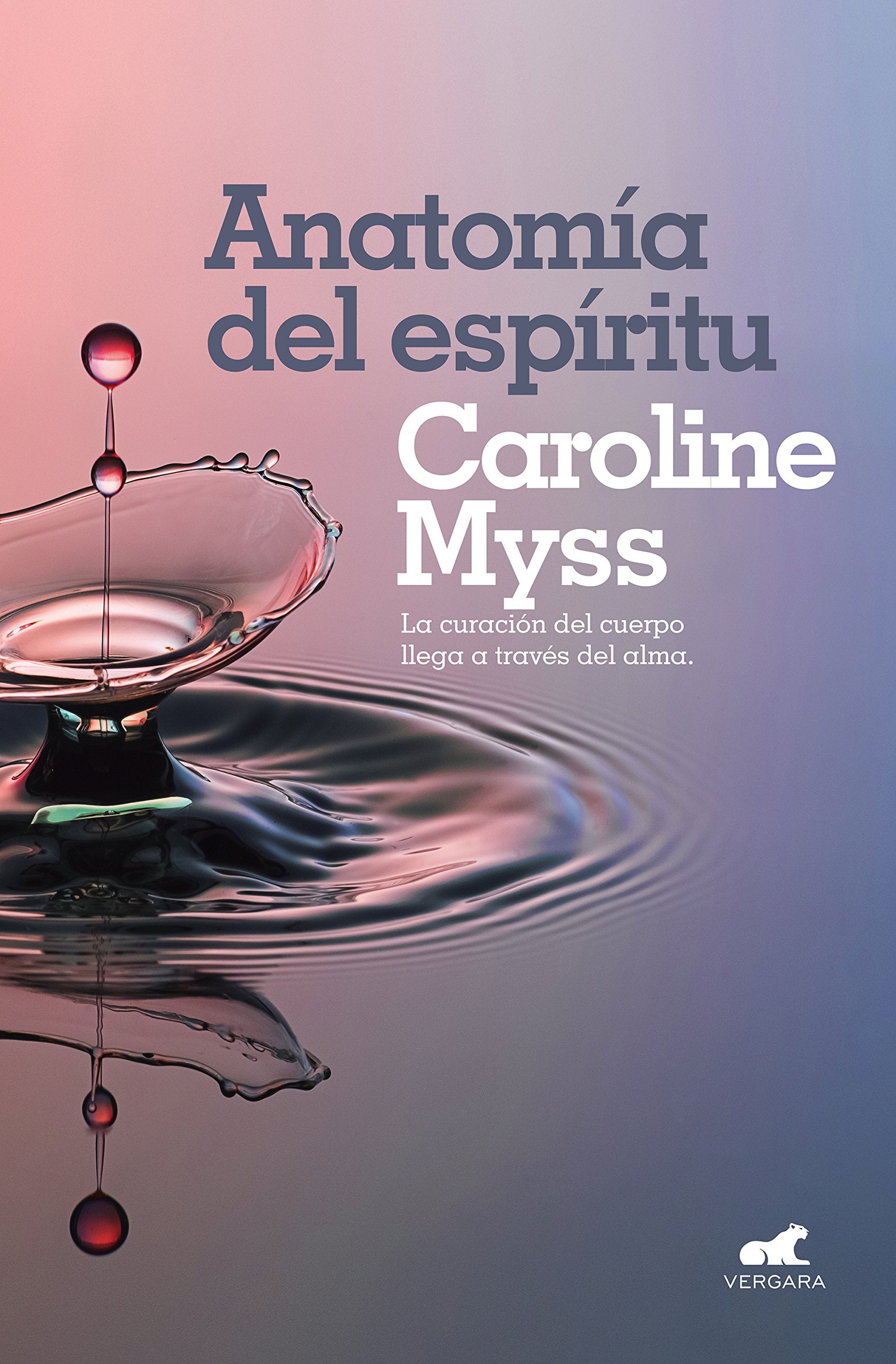 Libro: Anatomía del espíritu: La curación del cuerpo llega a través del alma (Vergara)