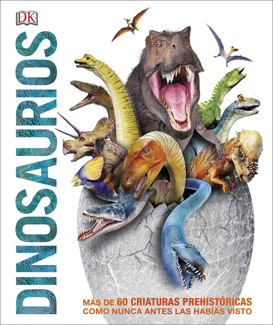 DINOSAURIOS: Más de 60 criaturas prehistóricas como nunca antes las habías visto (Enciclopedia visual juvenil)