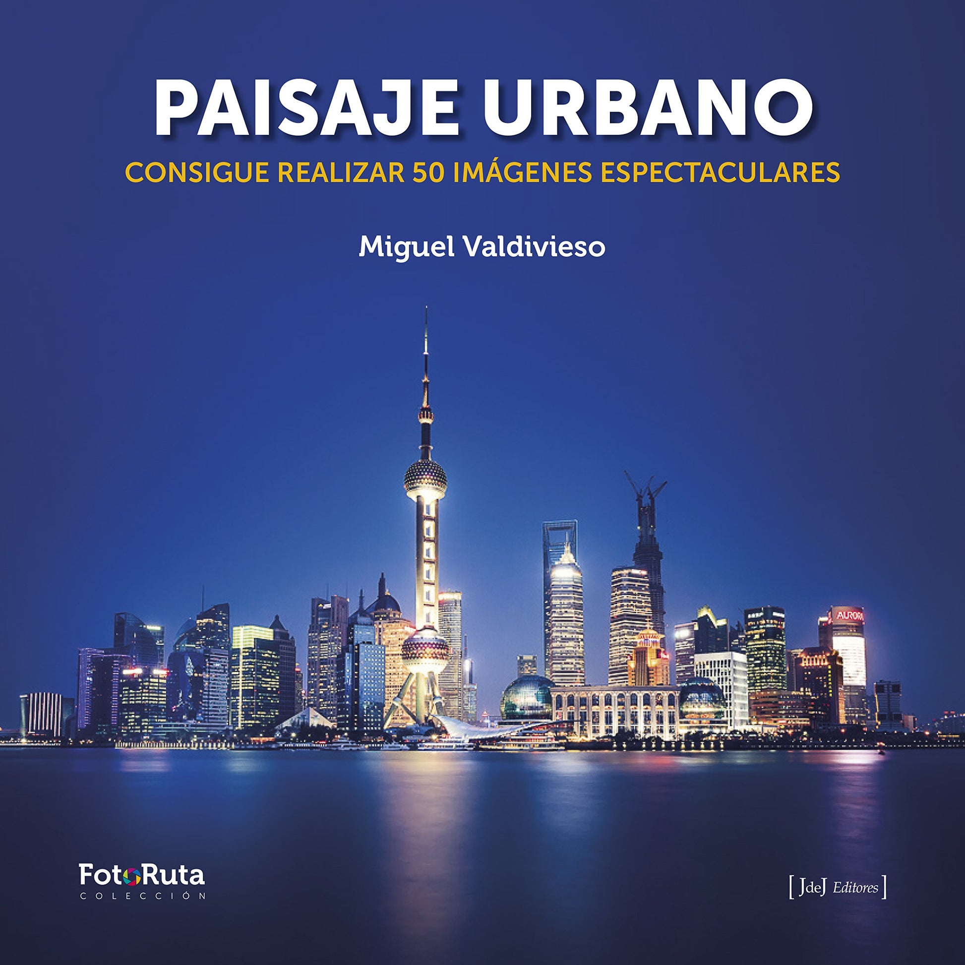 Libro: Paisaje urbano: Consigue realizar 50 imágenes espectaculares: 22 (FotoRuta)