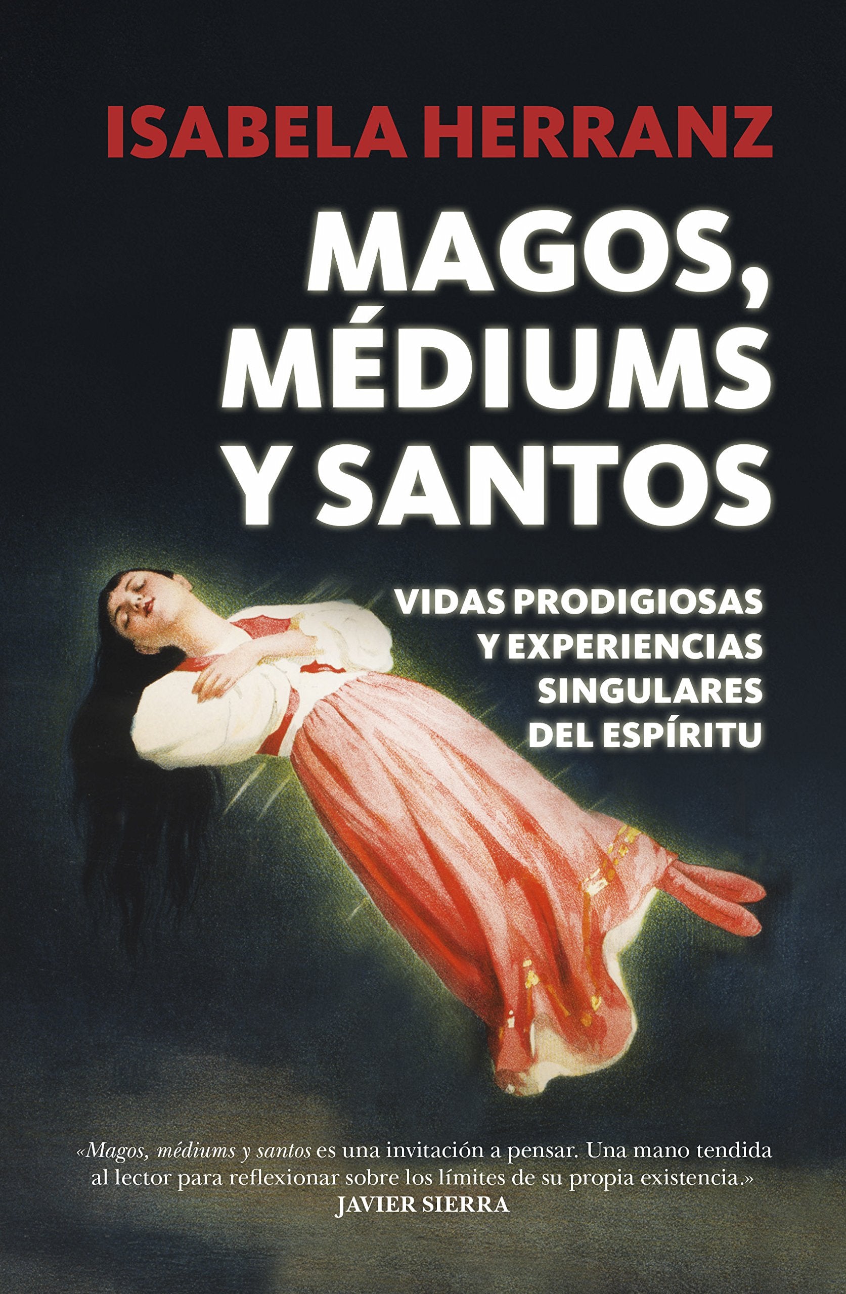 Libro: Magos, Médiums y Santos: Vidas prodigiosas y experiencias singulares del espíritu