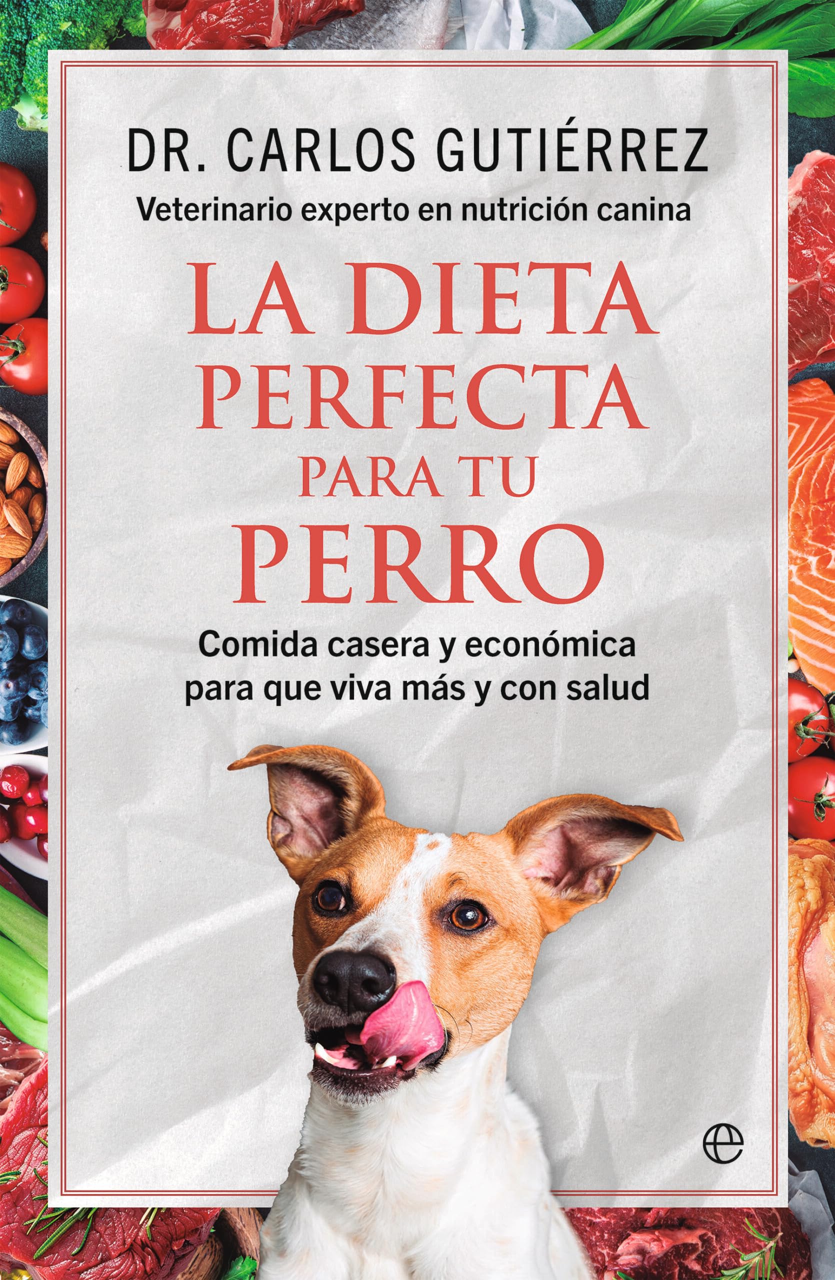 Libro: La dieta perfecta para tu perro: Comida casera y económica para que viva más y con salud