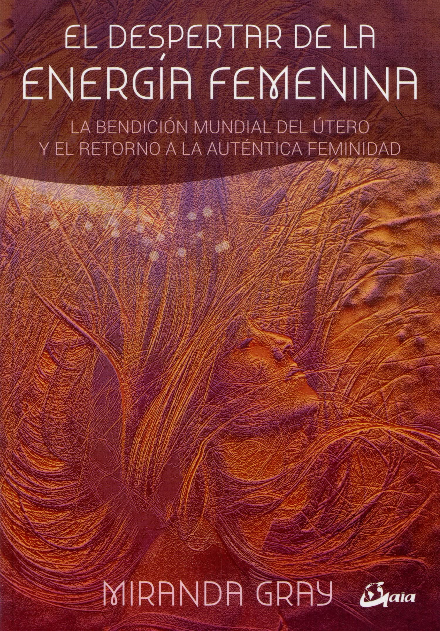 Libro: El despertar de la energía femenina. La bendición mundial del útero y el retorno a la auténtica feminidad