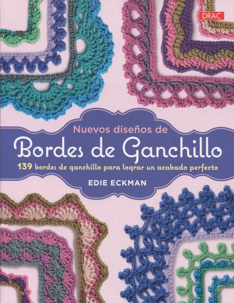 Nuevos diseños de bordes de ganchillo: 139 bordes de ganchillo para lograr un acabado perfecto (LABORES-GANCHILLO)