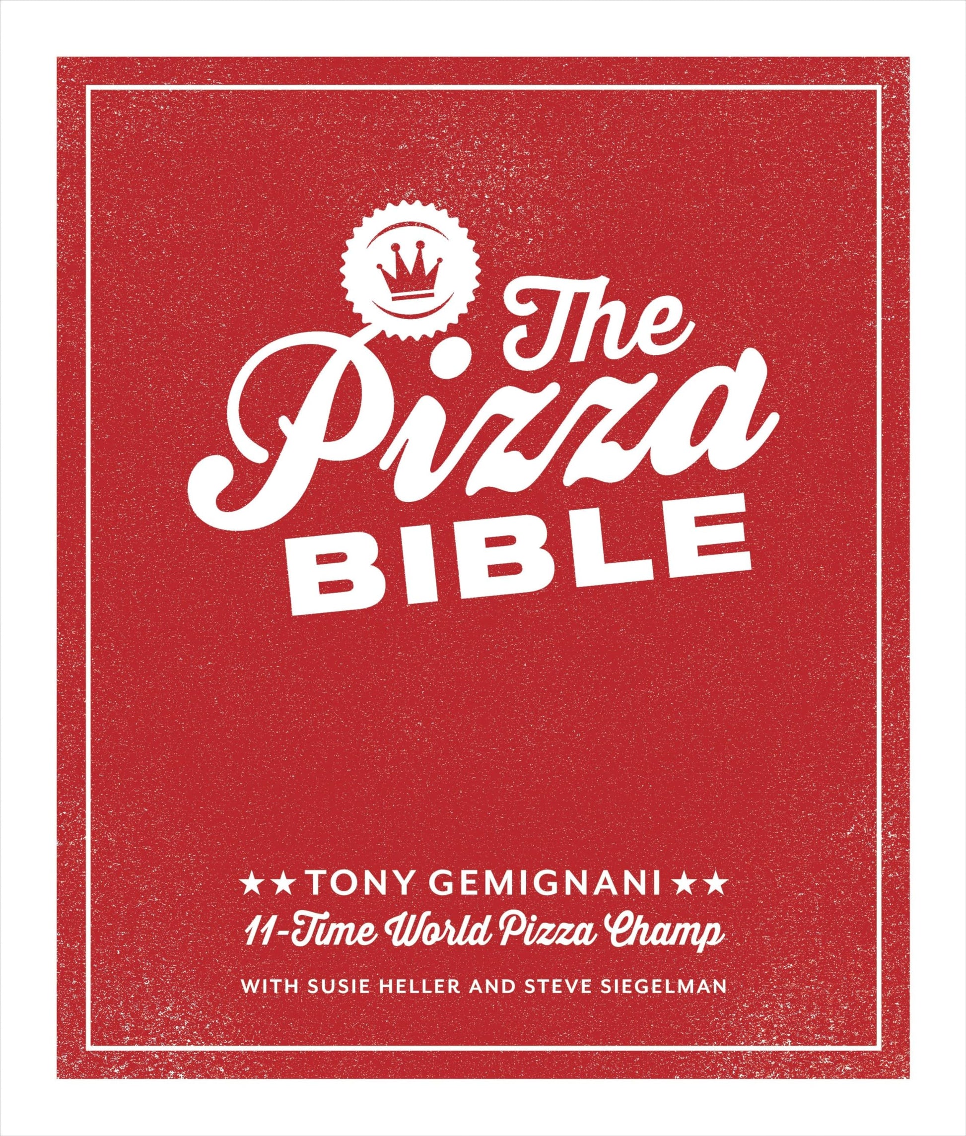 Libro: The Pizza Bible: The World's Favorite Pizza Styles, from Neapolitan, Deep-Dish, Wood-Fired, Sicilian, Calzones and Focaccia to New York, New Haven, Detroit, and More