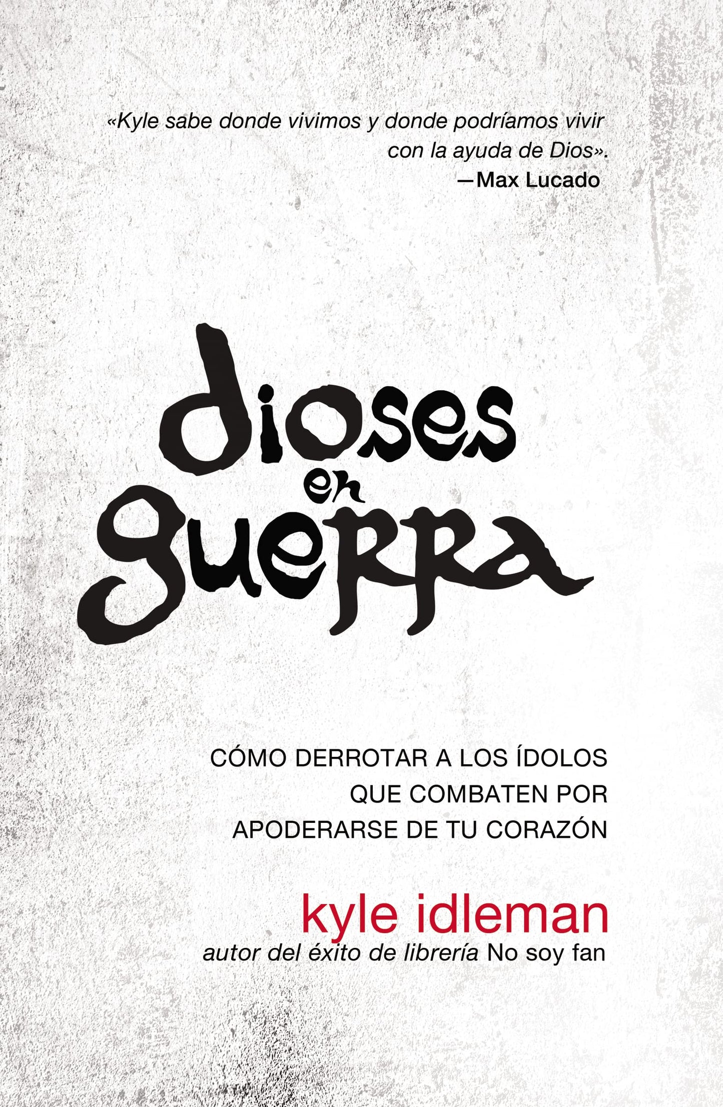 Libro: Dioses en guerra: Defeating the Idols that Battle for Your Heart: Como Derrotar a Los Idolos Que Combaten Por Apoderarse de Tu Corazon