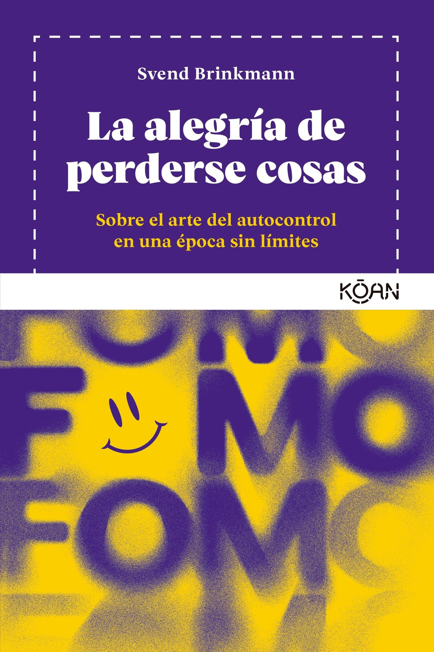 Libro: La alegría de perderse cosas: Sobre el arte del autocontrol en una época sin límites (KOAN)