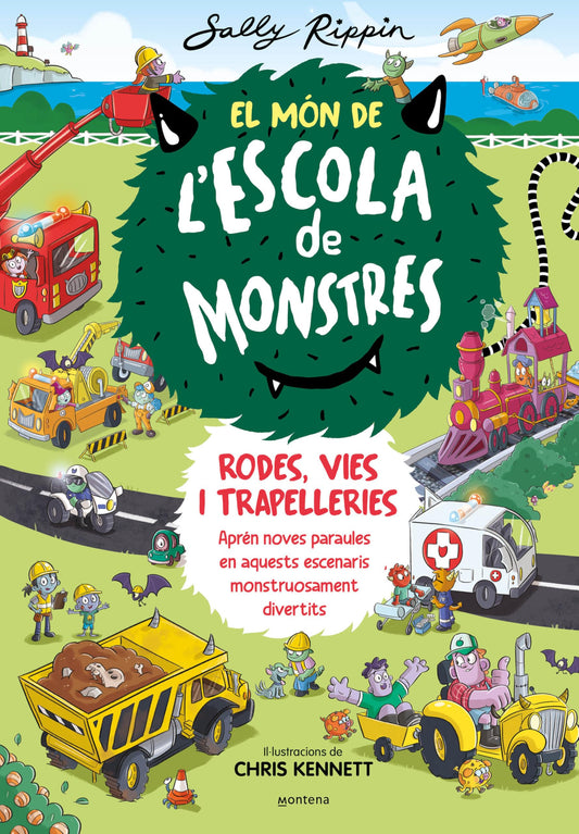 El Món de l'Escola de Monstres 1 - Rodes, vies i trapelleries: Aprèn noves paraules en aquests escenaris monstruosament divertits (Montena)