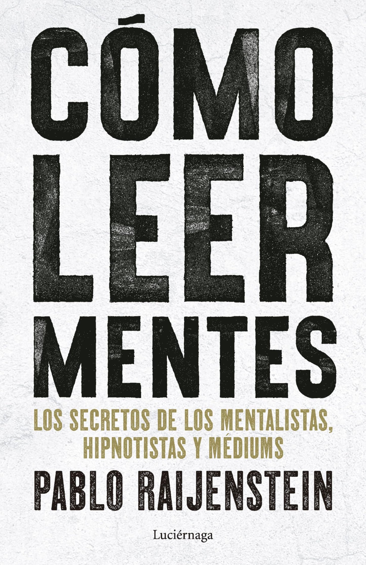 Cómo leer mentes: Los secretos de los mentalistas, hipnotistas y médiums (ENIGMAS Y CONSPIRACIONES)