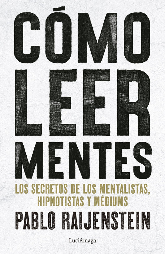 Cómo leer mentes: Los secretos de los mentalistas, hipnotistas y médiums (ENIGMAS Y CONSPIRACIONES)