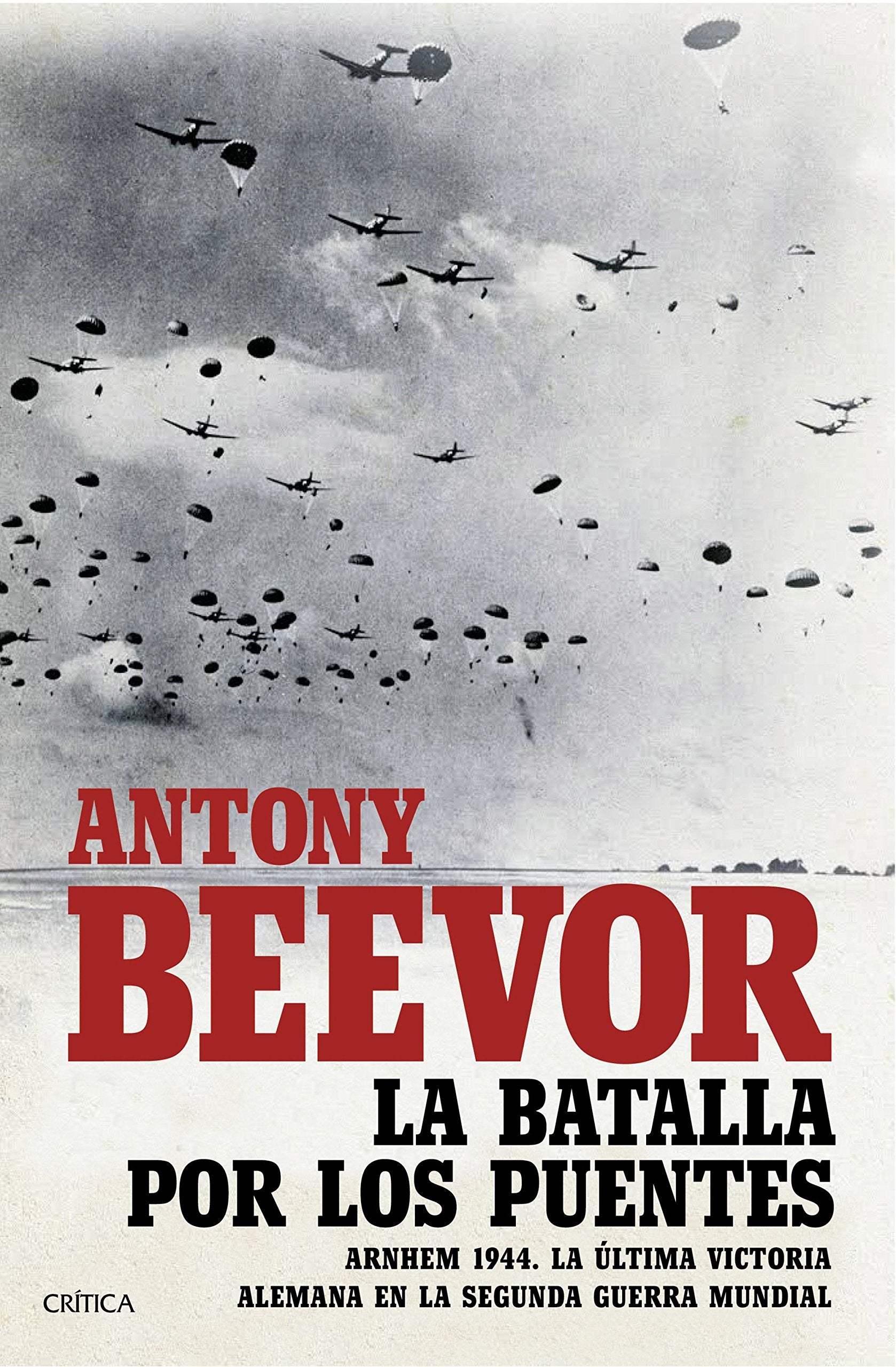 Libro: La batalla por los puentes: Arnhem 1944. La última victoria alemana en la segunda guerra mundial (Memoria Crítica)