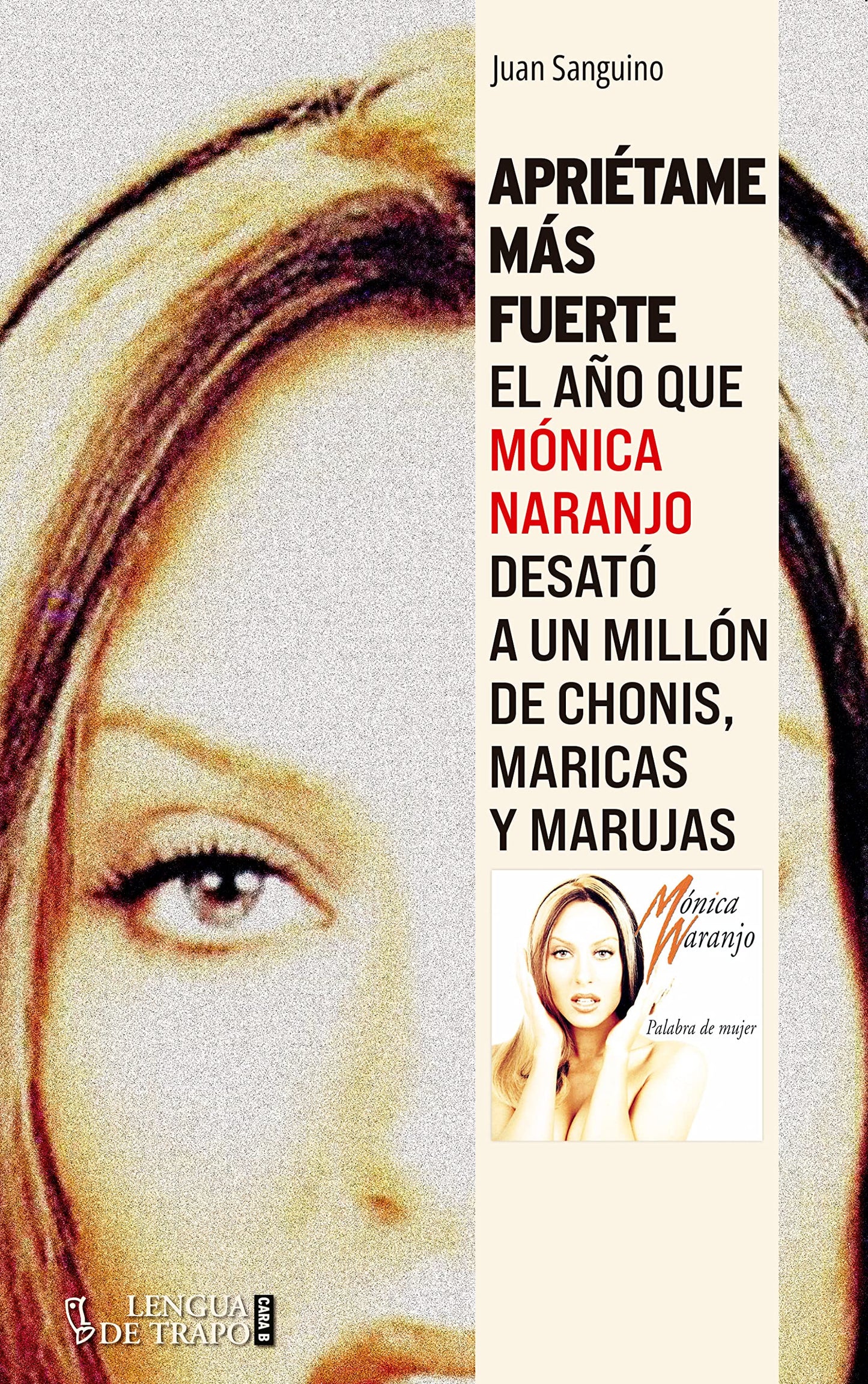 Libro: Apriétame más fuerte: El año que Mónica Naranjo desató a un millón de chonis, maricas y marujas