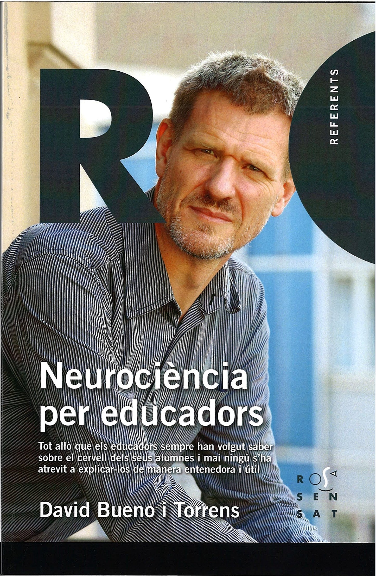 Neurociència per educadors: Tot allò que els educadors sempre han volgut saber sobre el cervell dels seus alumnes i mai ningú s'ha atrevit a explicar-los de manera entenedora i útil: 11 (Referents)