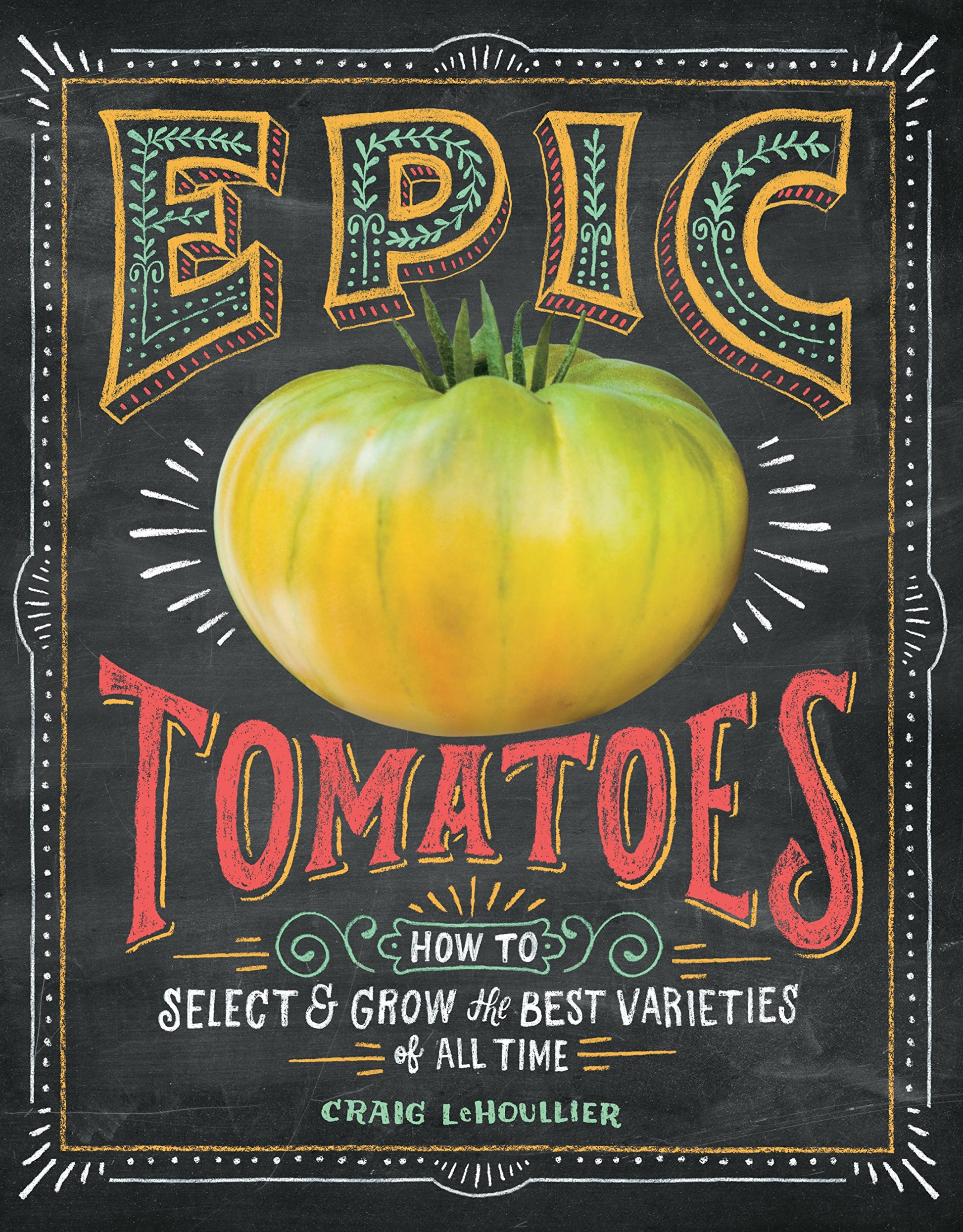 Libro: Epic Tomatoes: How to Select and Grow the Best Varieties of All Time
