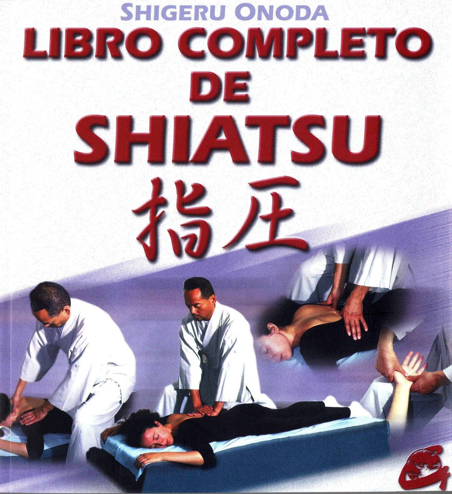 Libro completo de shiatsu: Teoría, práctica, diagnóstico y tratamientos (Cuerpo-Mente / Body-Mind) (Spanish Edition)