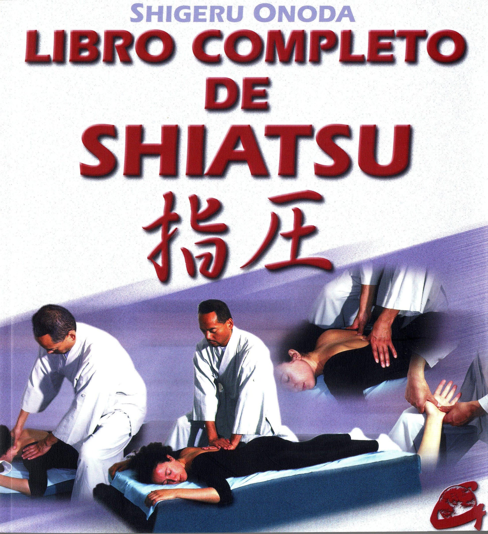 Libro completo de shiatsu: Teoría, práctica, diagnóstico y tratamientos (Cuerpo-Mente / Body-Mind) (Spanish Edition)