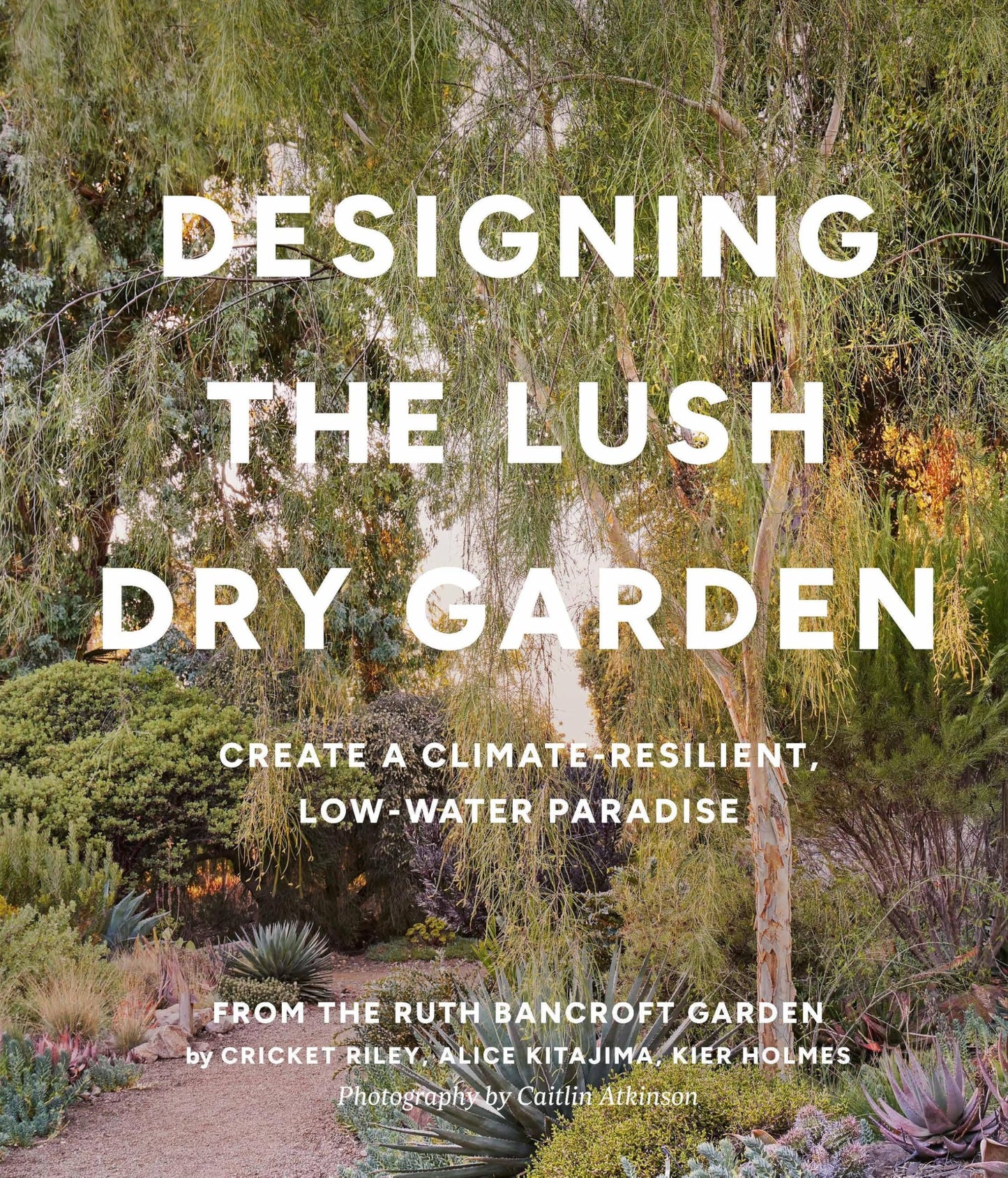 Libro: Designing the Lush Dry Garden: Create a Climate-Resilient, Low-Water Paradise